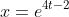x=e^{4t-2}